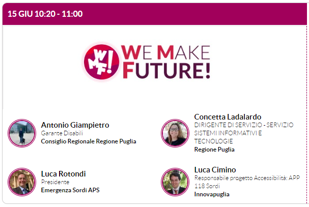 WMF - We Make Future. Saranno presenti vari interventi, uno di questi Emergenza Sordi APS interverrà sull'Accessibilità sanitaria per i cittadini sordi in Puglia